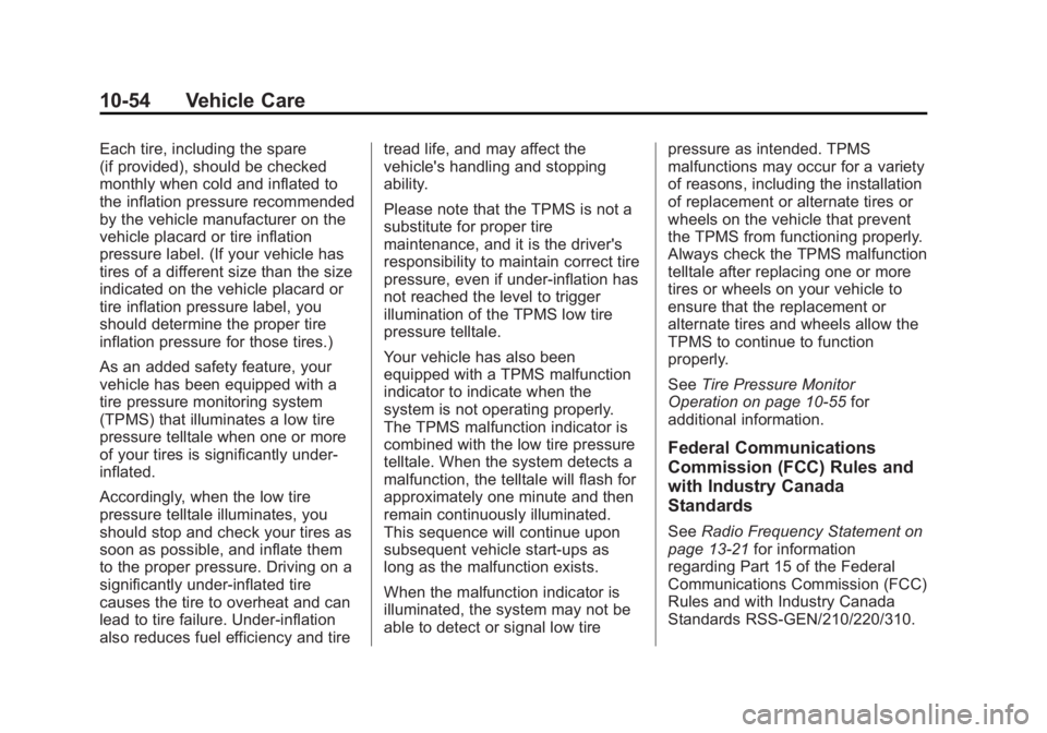 CADILLAC ESCALADE ESV 2012 Owners Manual Black plate (54,1)Cadillac Escalade/Escalade ESV Owner Manual - 2012 - 2nd CRC - 11/29/11
10-54 Vehicle Care Each tire, including the spare
(if provided), should be checked
monthly when cold and infla CADILLAC ESCALADE ESV 2012 Owners Manual Black plate (54,1)Cadillac Escalade/Escalade ESV Owner Manual - 2012 - 2nd CRC - 11/29/11
10-54 Vehicle Care Each tire, including the spare
(if provided), should be checked
monthly when cold and infla