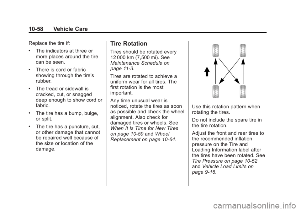 CADILLAC ESCALADE ESV 2012 Owners Manual Black plate (58,1)Cadillac Escalade/Escalade ESV Owner Manual - 2012 - 2nd CRC - 11/29/11
10-58 Vehicle Care Replace the tire if: .
The indicators at three or
more places around the tire
can be seen. CADILLAC ESCALADE ESV 2012 Owners Manual Black plate (58,1)Cadillac Escalade/Escalade ESV Owner Manual - 2012 - 2nd CRC - 11/29/11
10-58 Vehicle Care Replace the tire if: .
The indicators at three or
more places around the tire
can be seen.