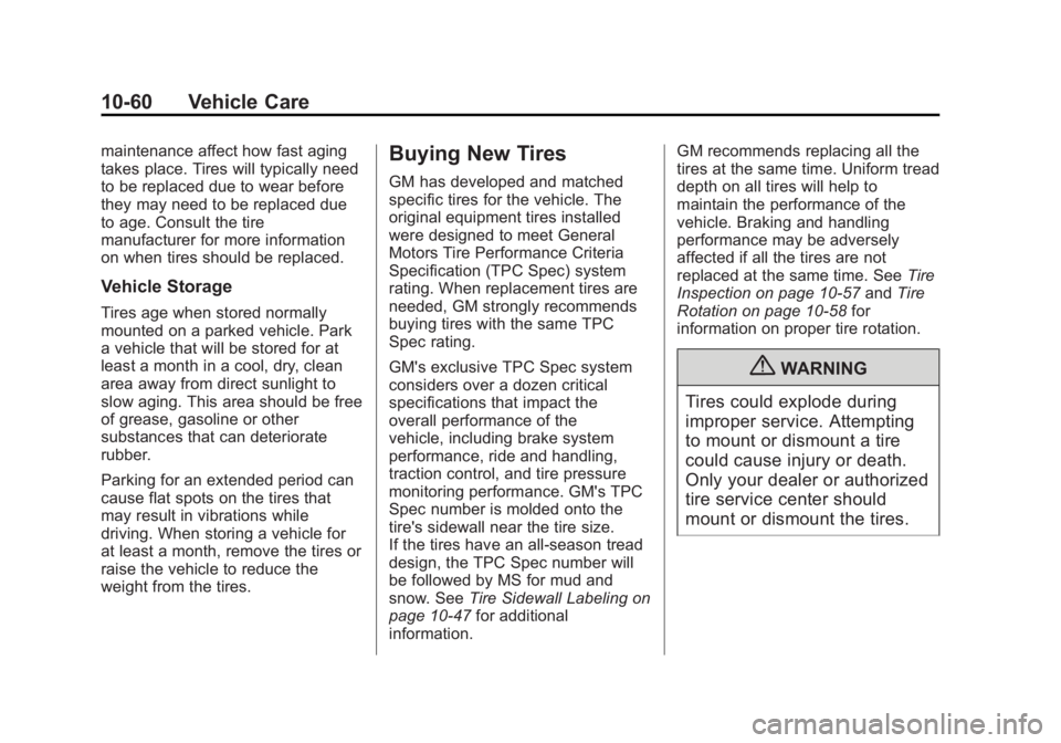 CADILLAC ESCALADE ESV 2012 Owners Manual Black plate (60,1)Cadillac Escalade/Escalade ESV Owner Manual - 2012 - 2nd CRC - 11/29/11
10-60 Vehicle Care maintenance affect how fast aging
takes place. Tires will typically need
to be replaced due CADILLAC ESCALADE ESV 2012 Owners Manual Black plate (60,1)Cadillac Escalade/Escalade ESV Owner Manual - 2012 - 2nd CRC - 11/29/11
10-60 Vehicle Care maintenance affect how fast aging
takes place. Tires will typically need
to be replaced due