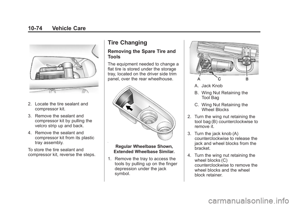 CADILLAC ESCALADE ESV 2012 Owners Manual Black plate (74,1)Cadillac Escalade/Escalade ESV Owner Manual - 2012 - 2nd CRC - 11/29/11
10-74 Vehicle Care
2. Locate the tire sealant and
compressor kit.
3. Remove the sealant and
compressor kit by CADILLAC ESCALADE ESV 2012 Owners Manual Black plate (74,1)Cadillac Escalade/Escalade ESV Owner Manual - 2012 - 2nd CRC - 11/29/11
10-74 Vehicle Care
2. Locate the tire sealant and
compressor kit.
3. Remove the sealant and
compressor kit by