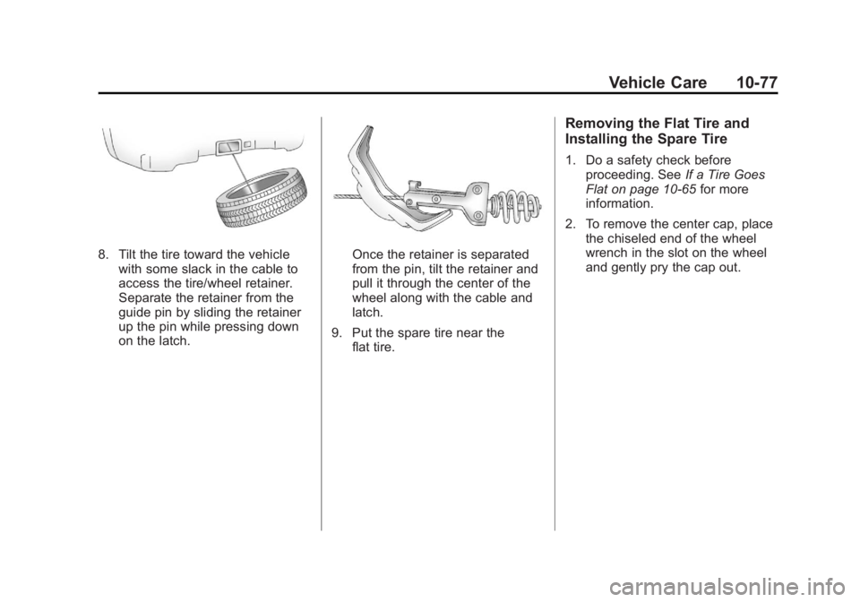CADILLAC ESCALADE ESV 2012  Owners Manual Black plate (77,1)Cadillac Escalade/Escalade ESV Owner Manual - 2012 - 2nd CRC - 11/29/11
Vehicle Care 10-77
8. Tilt the tire toward the vehicle
with some slack in the cable to
access the tire/wheel r