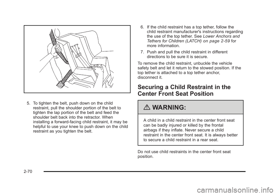 CADILLAC ESCALADE ESV 2010 Owners Manual Black plate (70,1)Cadillac Escalade/Escalade ESV Owner Manual - 2010
5. To tighten the belt, push down on the child
restraint, pull the shoulder portion of the belt to
tighten the lap portion of the b CADILLAC ESCALADE ESV 2010 Owners Manual Black plate (70,1)Cadillac Escalade/Escalade ESV Owner Manual - 2010
5. To tighten the belt, push down on the child
restraint, pull the shoulder portion of the belt to
tighten the lap portion of the b