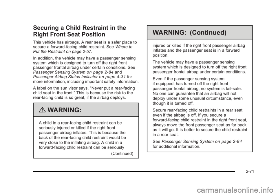 CADILLAC ESCALADE ESV 2010 Owners Manual Black plate (71,1)Cadillac Escalade/Escalade ESV Owner Manual - 2010
Securing a Child Restraint in the
Right Front Seat Position This vehicle has airbags. A rear seat is a safer place to
secure a forw CADILLAC ESCALADE ESV 2010 Owners Manual Black plate (71,1)Cadillac Escalade/Escalade ESV Owner Manual - 2010
Securing a Child Restraint in the
Right Front Seat Position This vehicle has airbags. A rear seat is a safer place to
secure a forw
