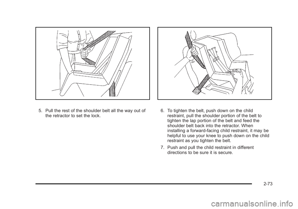 CADILLAC ESCALADE ESV 2010 Owners Manual Black plate (73,1)Cadillac Escalade/Escalade ESV Owner Manual - 2010
5. Pull the rest of the shoulder belt all the way out of
the retractor to set the lock. 6. To tighten the belt, push down on the ch CADILLAC ESCALADE ESV 2010 Owners Manual Black plate (73,1)Cadillac Escalade/Escalade ESV Owner Manual - 2010
5. Pull the rest of the shoulder belt all the way out of
the retractor to set the lock. 6. To tighten the belt, push down on the ch