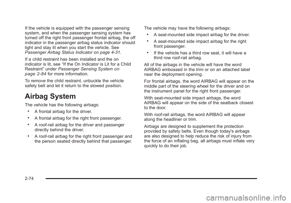 CADILLAC ESCALADE ESV 2010 User Guide Black plate (74,1)Cadillac Escalade/Escalade ESV Owner Manual - 2010
If the vehicle is equipped with the passenger sensing
system, and when the passenger sensing system has
turned off the right front CADILLAC ESCALADE ESV 2010 User Guide Black plate (74,1)Cadillac Escalade/Escalade ESV Owner Manual - 2010
If the vehicle is equipped with the passenger sensing
system, and when the passenger sensing system has
turned off the right front