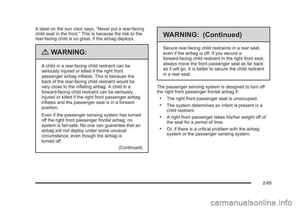 CADILLAC ESCALADE ESV 2010  Owners Manual Black plate (85,1)Cadillac Escalade/Escalade ESV Owner Manual - 2010
A label on the sun visor says, “ Never put a rear-facing
child seat in the front. ” This is because the risk to the
rear-facing