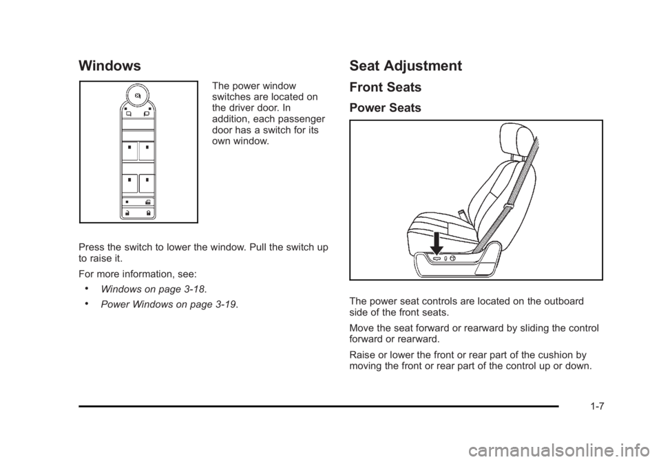 CADILLAC ESCALADE ESV 2010 Owners Manual Black plate (7,1)Cadillac Escalade/Escalade ESV Owner Manual - 2010
Windows The power window
switches are located on
the driver door. In
addition, each passenger
door has a switch for its
own window.
CADILLAC ESCALADE ESV 2010 Owners Manual Black plate (7,1)Cadillac Escalade/Escalade ESV Owner Manual - 2010
Windows The power window
switches are located on
the driver door. In
addition, each passenger
door has a switch for its
own window.