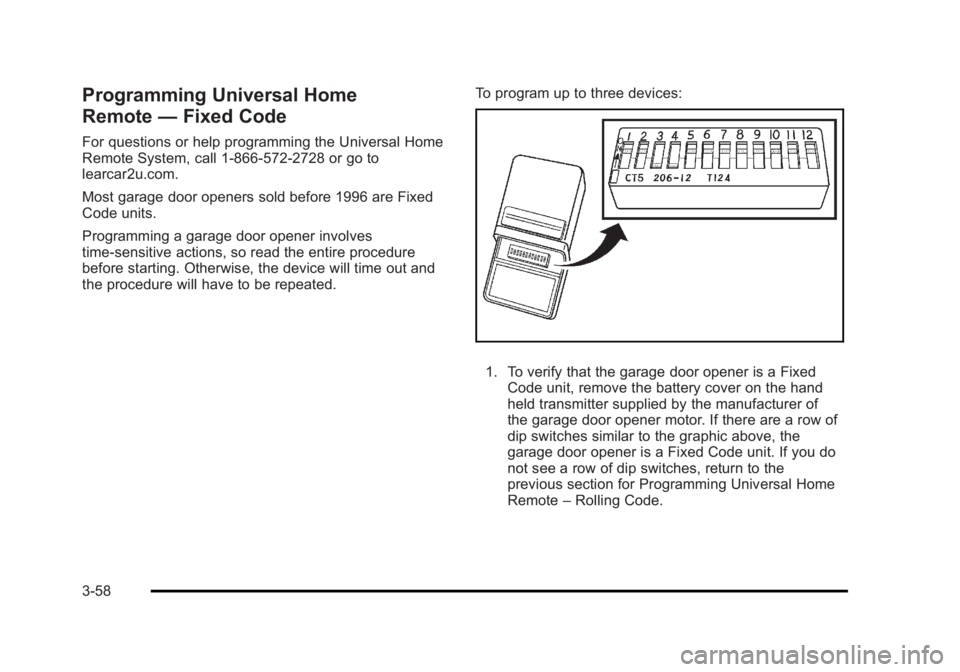 CADILLAC ESCALADE ESV 2010 Owners Manual Black plate (58,1)Cadillac Escalade/Escalade ESV Owner Manual - 2010
Programming Universal Home
Remote — Fixed CodeFor questions or help programming the Universal Home
Remote System, call 1-866-572- CADILLAC ESCALADE ESV 2010 Owners Manual Black plate (58,1)Cadillac Escalade/Escalade ESV Owner Manual - 2010
Programming Universal Home
Remote — Fixed CodeFor questions or help programming the Universal Home
Remote System, call 1-866-572-