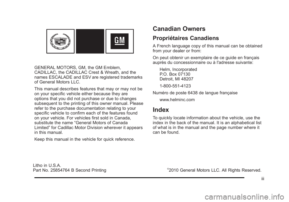 CADILLAC ESCALADE ESV 2010 Owners Manual Black plate (3,1)Cadillac Escalade/Escalade ESV Owner Manual - 2010
GENERAL MOTORS, GM, the GM Emblem,
CADILLAC, the CADILLAC Crest & Wreath, and the
names ESCALADE and ESV are registered trademarks
o CADILLAC ESCALADE ESV 2010 Owners Manual Black plate (3,1)Cadillac Escalade/Escalade ESV Owner Manual - 2010
GENERAL MOTORS, GM, the GM Emblem,
CADILLAC, the CADILLAC Crest & Wreath, and the
names ESCALADE and ESV are registered trademarks
o