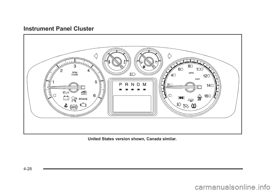 CADILLAC ESCALADE ESV 2010 Owners Manual Black plate (28,1)Cadillac Escalade/Escalade ESV Owner Manual - 2010
Instrument Panel Cluster
United States version shown, Canada similar.
4-28 CADILLAC ESCALADE ESV 2010 Owners Manual Black plate (28,1)Cadillac Escalade/Escalade ESV Owner Manual - 2010
Instrument Panel Cluster
United States version shown, Canada similar.
4-28