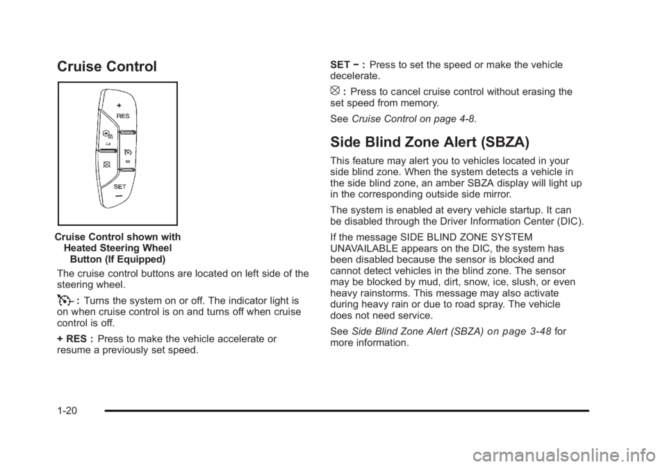 CADILLAC ESCALADE ESV 2010  Owners Manual Black plate (20,1)Cadillac Escalade/Escalade ESV Owner Manual - 2010
Cruise Control
Cruise Control shown with
Heated Steering Wheel
Button (If Equipped)
The cruise control buttons are located on left 