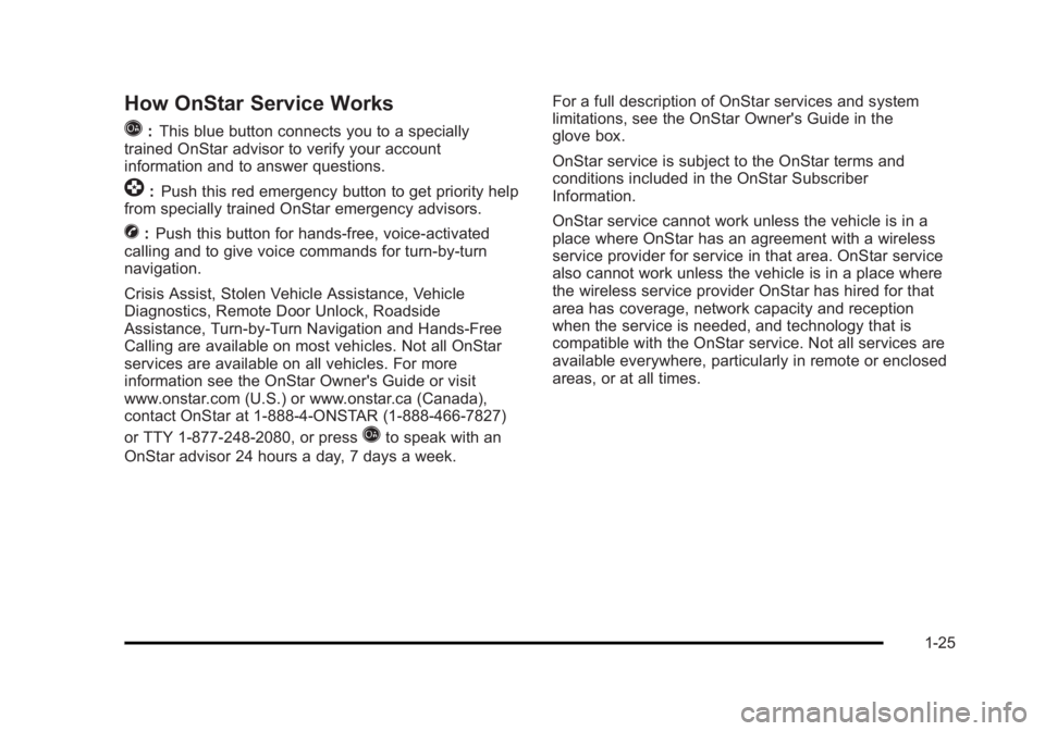CADILLAC ESCALADE ESV 2010  Owners Manual Black plate (25,1)Cadillac Escalade/Escalade ESV Owner Manual - 2010
How OnStar Service Works
Q : This blue button connects you to a specially
trained OnStar advisor to verify your account
information