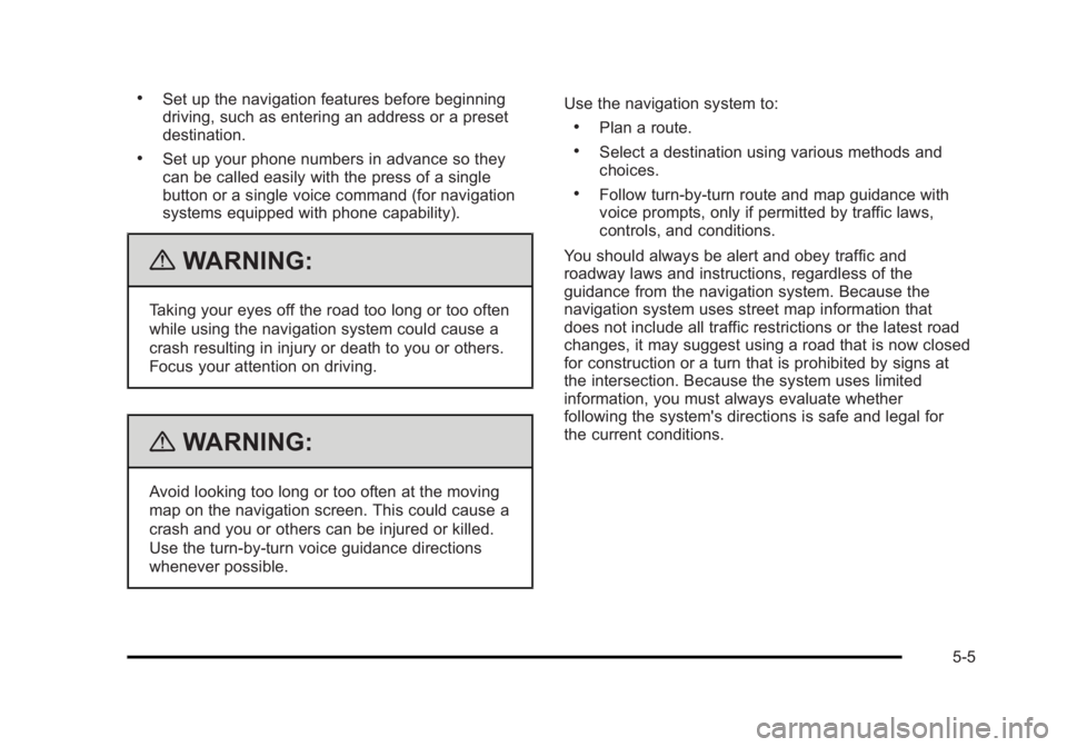 CADILLAC ESCALADE ESV 2010 User Guide Black plate (5,1)Cadillac Escalade/Escalade ESV Owner Manual - 2010 .
Set up the navigation features before beginning
driving, such as entering an address or a preset
destination. .
Set up your phone CADILLAC ESCALADE ESV 2010 User Guide Black plate (5,1)Cadillac Escalade/Escalade ESV Owner Manual - 2010 .
Set up the navigation features before beginning
driving, such as entering an address or a preset
destination. .
Set up your phone