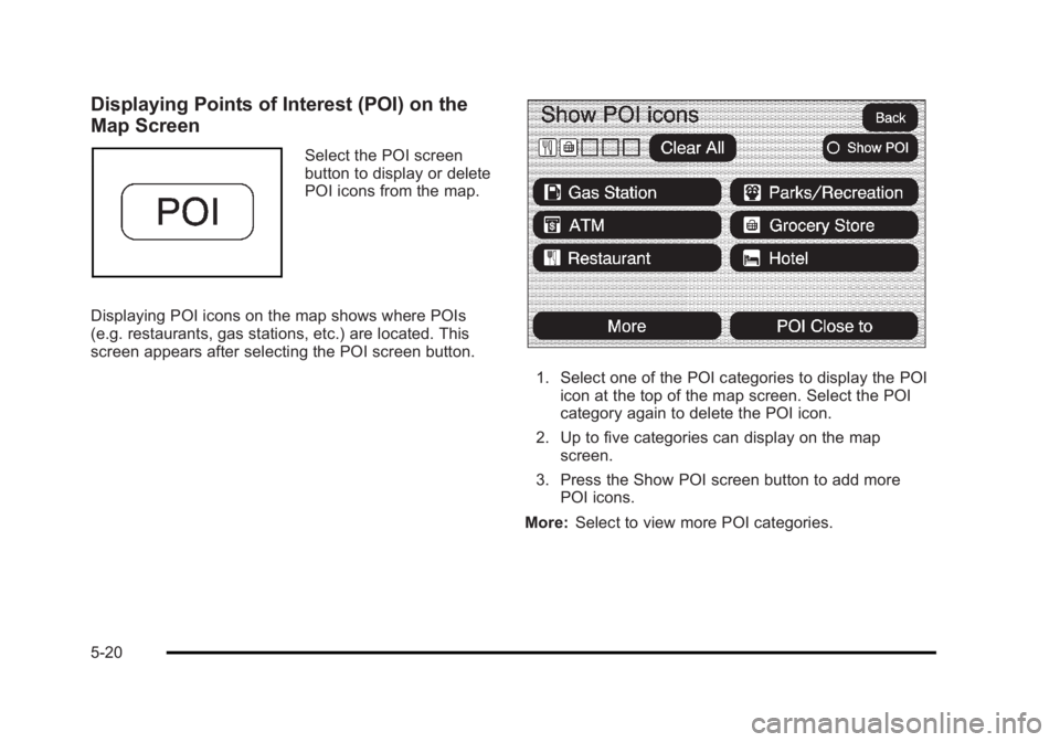 CADILLAC ESCALADE ESV 2010 Owners Manual Black plate (20,1)Cadillac Escalade/Escalade ESV Owner Manual - 2010
Displaying Points of Interest (POI) on the
Map Screen Select the POI screen
button to display or delete
POI icons from the map.
Dis CADILLAC ESCALADE ESV 2010 Owners Manual Black plate (20,1)Cadillac Escalade/Escalade ESV Owner Manual - 2010
Displaying Points of Interest (POI) on the
Map Screen Select the POI screen
button to display or delete
POI icons from the map.
Dis