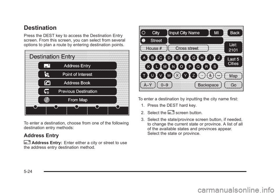 CADILLAC ESCALADE ESV 2010 Repair Manual Black plate (24,1)Cadillac Escalade/Escalade ESV Owner Manual - 2010
Destination Press the DEST key to access the Destination Entry
screen. From this screen, you can select from several
options to pla CADILLAC ESCALADE ESV 2010 Repair Manual Black plate (24,1)Cadillac Escalade/Escalade ESV Owner Manual - 2010
Destination Press the DEST key to access the Destination Entry
screen. From this screen, you can select from several
options to pla