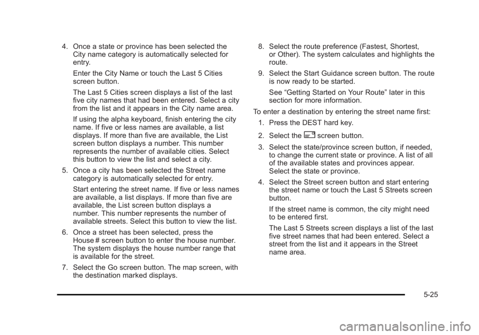 CADILLAC ESCALADE ESV 2010 Repair Manual Black plate (25,1)Cadillac Escalade/Escalade ESV Owner Manual - 2010
4. Once a state or province has been selected the
City name category is automatically selected for
entry.
Enter the City Name or to CADILLAC ESCALADE ESV 2010 Repair Manual Black plate (25,1)Cadillac Escalade/Escalade ESV Owner Manual - 2010
4. Once a state or province has been selected the
City name category is automatically selected for
entry.
Enter the City Name or to