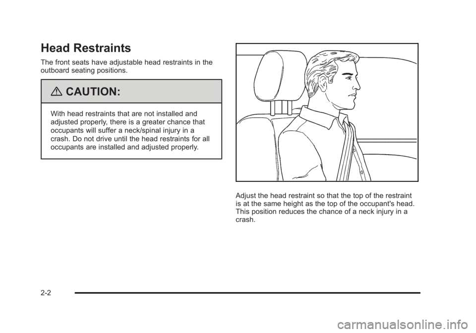 CADILLAC ESCALADE ESV 2010 Owners Guide Black plate (2,1)Cadillac Escalade/Escalade ESV Owner Manual - 2010
Head Restraints The front seats have adjustable head restraints in the
outboard seating positions.
{ CAUTION: With head restraints t CADILLAC ESCALADE ESV 2010 Owners Guide Black plate (2,1)Cadillac Escalade/Escalade ESV Owner Manual - 2010
Head Restraints The front seats have adjustable head restraints in the
outboard seating positions.
{ CAUTION: With head restraints t
