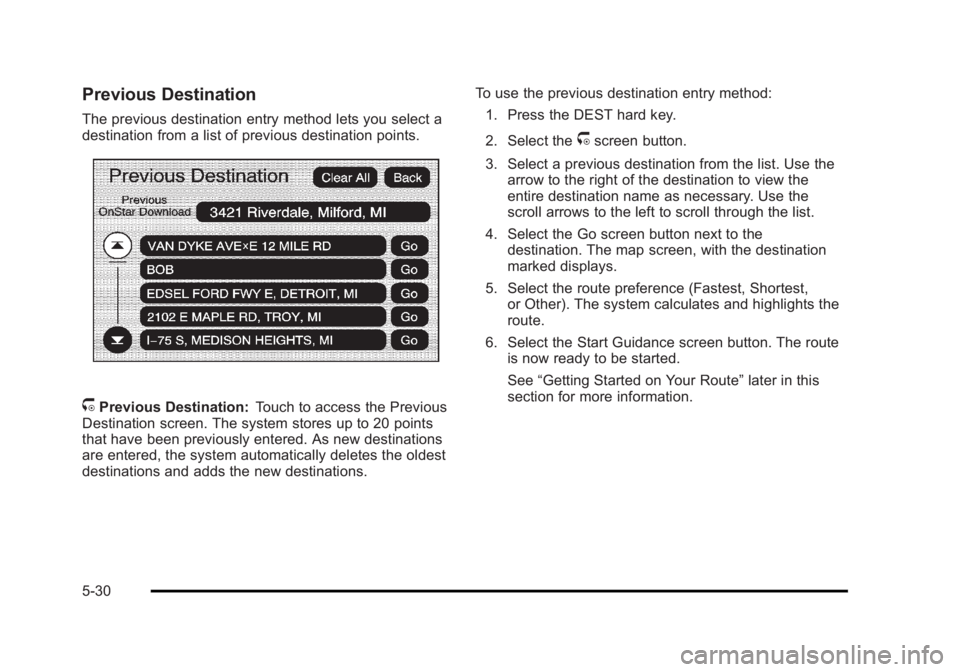 CADILLAC ESCALADE ESV 2010 Manual PDF Black plate (30,1)Cadillac Escalade/Escalade ESV Owner Manual - 2010
Previous Destination The previous destination entry method lets you select a
destination from a list of previous destination points CADILLAC ESCALADE ESV 2010 Manual PDF Black plate (30,1)Cadillac Escalade/Escalade ESV Owner Manual - 2010
Previous Destination The previous destination entry method lets you select a
destination from a list of previous destination points