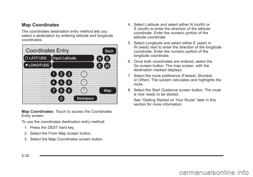 CADILLAC ESCALADE ESV 2010 Manual PDF Black plate (32,1)Cadillac Escalade/Escalade ESV Owner Manual - 2010
Map Coordinates The coordinates destination entry method lets you
select a destination by entering latitude and longitude
coordinat CADILLAC ESCALADE ESV 2010 Manual PDF Black plate (32,1)Cadillac Escalade/Escalade ESV Owner Manual - 2010
Map Coordinates The coordinates destination entry method lets you
select a destination by entering latitude and longitude
coordinat