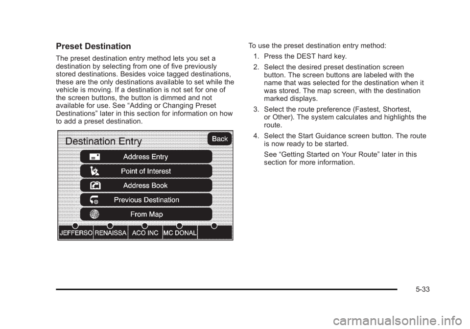 CADILLAC ESCALADE ESV 2010 Manual PDF Black plate (33,1)Cadillac Escalade/Escalade ESV Owner Manual - 2010
Preset Destination The preset destination entry method lets you set a
destination by selecting from one of five previously
stored d CADILLAC ESCALADE ESV 2010 Manual PDF Black plate (33,1)Cadillac Escalade/Escalade ESV Owner Manual - 2010
Preset Destination The preset destination entry method lets you set a
destination by selecting from one of five previously
stored d
