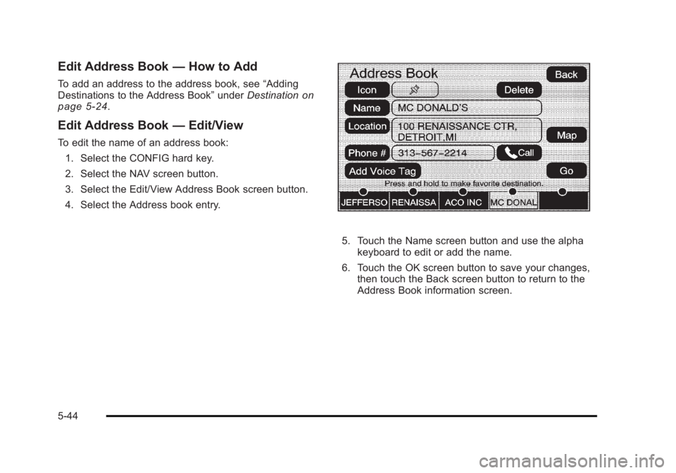 CADILLAC ESCALADE ESV 2010 Manual Online Black plate (44,1)Cadillac Escalade/Escalade ESV Owner Manual - 2010
Edit Address Book — How to AddTo add an address to the address book, see “ Adding
Destinations to the Address Book ” under De CADILLAC ESCALADE ESV 2010 Manual Online Black plate (44,1)Cadillac Escalade/Escalade ESV Owner Manual - 2010
Edit Address Book — How to AddTo add an address to the address book, see “ Adding
Destinations to the Address Book ” under De