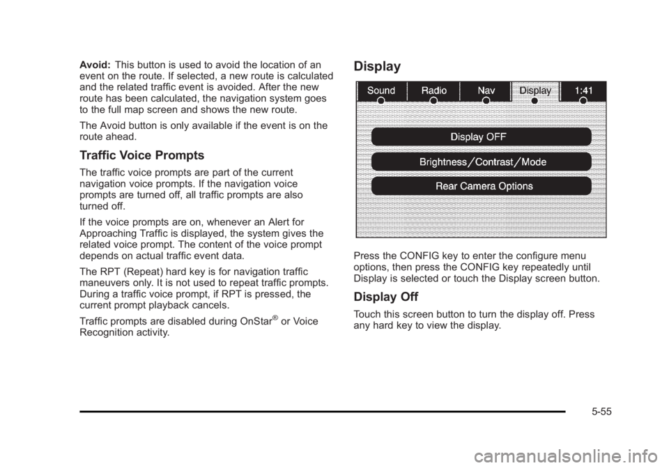 CADILLAC ESCALADE ESV 2010 Manual Online Black plate (55,1)Cadillac Escalade/Escalade ESV Owner Manual - 2010
Avoid: This button is used to avoid the location of an
event on the route. If selected, a new route is calculated
and the related t CADILLAC ESCALADE ESV 2010 Manual Online Black plate (55,1)Cadillac Escalade/Escalade ESV Owner Manual - 2010
Avoid: This button is used to avoid the location of an
event on the route. If selected, a new route is calculated
and the related t