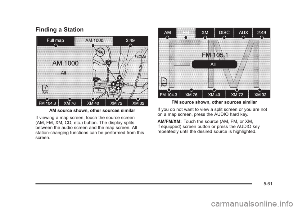 CADILLAC ESCALADE ESV 2010 Manual Online Black plate (61,1)Cadillac Escalade/Escalade ESV Owner Manual - 2010
Finding a Station
AM source shown, other sources similar
If viewing a map screen, touch the source screen
(AM, FM, XM, CD, etc.) bu CADILLAC ESCALADE ESV 2010 Manual Online Black plate (61,1)Cadillac Escalade/Escalade ESV Owner Manual - 2010
Finding a Station
AM source shown, other sources similar
If viewing a map screen, touch the source screen
(AM, FM, XM, CD, etc.) bu