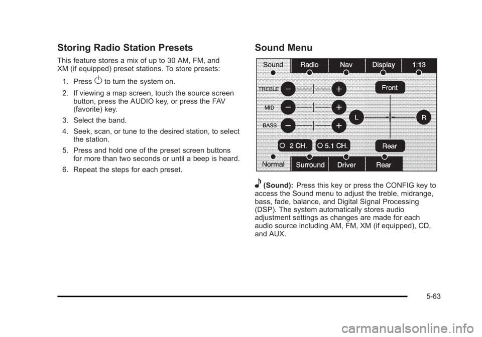 CADILLAC ESCALADE ESV 2010 Manual Online Black plate (63,1)Cadillac Escalade/Escalade ESV Owner Manual - 2010
Storing Radio Station Presets This feature stores a mix of up to 30 AM, FM, and
XM (if equipped) preset stations. To store presets: CADILLAC ESCALADE ESV 2010 Manual Online Black plate (63,1)Cadillac Escalade/Escalade ESV Owner Manual - 2010
Storing Radio Station Presets This feature stores a mix of up to 30 AM, FM, and
XM (if equipped) preset stations. To store presets: