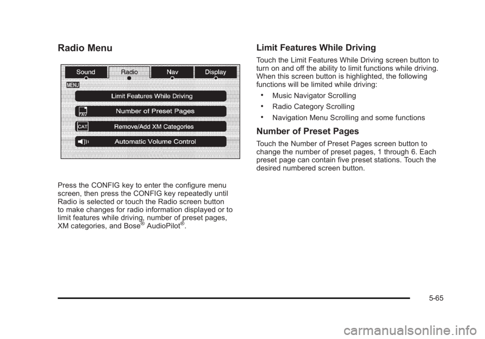 CADILLAC ESCALADE ESV 2010 Service Manual Black plate (65,1)Cadillac Escalade/Escalade ESV Owner Manual - 2010
Radio Menu
Press the CONFIG key to enter the configure menu
screen, then press the CONFIG key repeatedly until
Radio is selected or CADILLAC ESCALADE ESV 2010 Service Manual Black plate (65,1)Cadillac Escalade/Escalade ESV Owner Manual - 2010
Radio Menu
Press the CONFIG key to enter the configure menu
screen, then press the CONFIG key repeatedly until
Radio is selected or