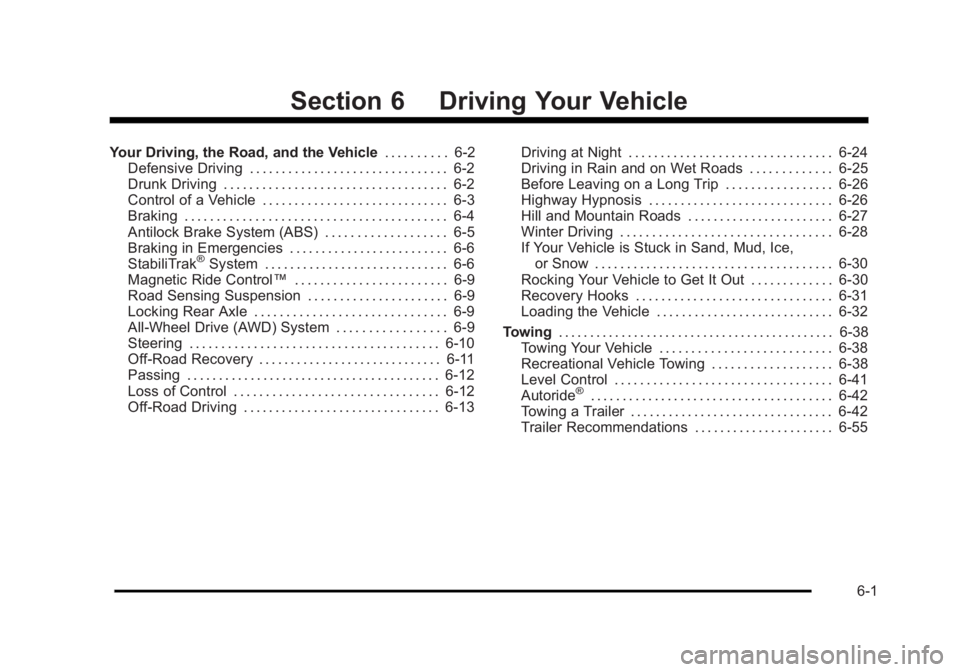 CADILLAC ESCALADE ESV 2010 Service Manual Black plate (1,1)Cadillac Escalade/Escalade ESV Owner Manual - 2010
Section 6 Driving Your VehicleYour Driving, the Road, and the Vehicle . . . . . . . . . . 6-2
Defensive Driving . . . . . . . . . . CADILLAC ESCALADE ESV 2010 Service Manual Black plate (1,1)Cadillac Escalade/Escalade ESV Owner Manual - 2010
Section 6 Driving Your VehicleYour Driving, the Road, and the Vehicle . . . . . . . . . . 6-2
Defensive Driving . . . . . . . . . .