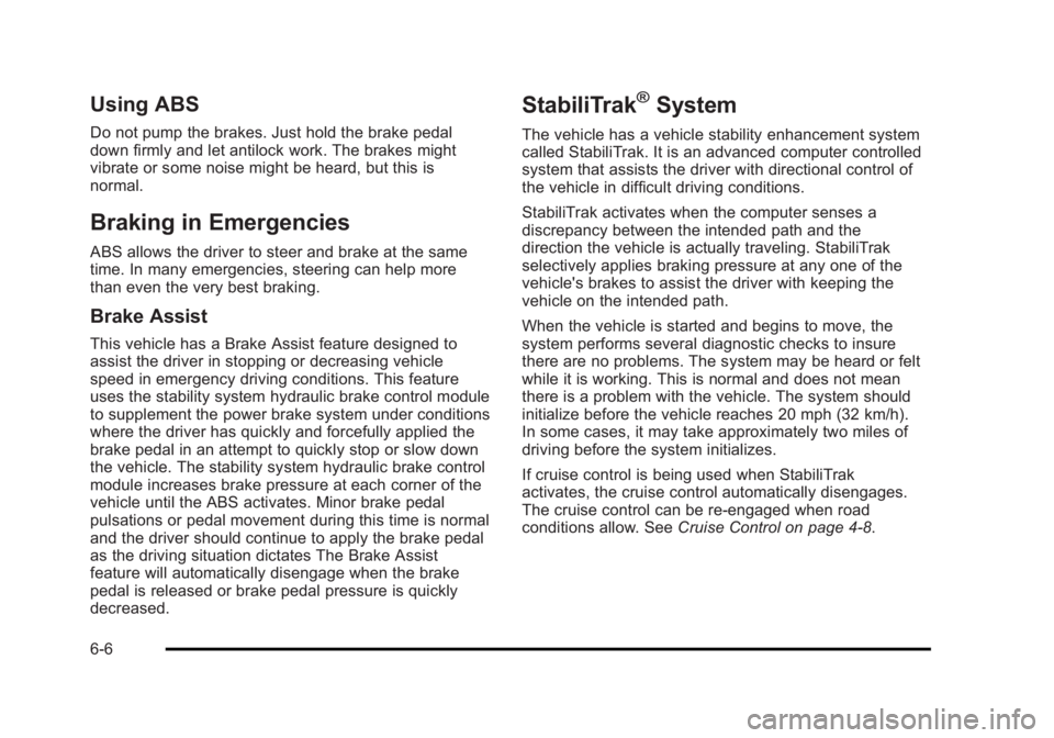 CADILLAC ESCALADE ESV 2010 Service Manual Black plate (6,1)Cadillac Escalade/Escalade ESV Owner Manual - 2010
Using ABS Do not pump the brakes. Just hold the brake pedal
down firmly and let antilock work. The brakes might
vibrate or some nois CADILLAC ESCALADE ESV 2010 Service Manual Black plate (6,1)Cadillac Escalade/Escalade ESV Owner Manual - 2010
Using ABS Do not pump the brakes. Just hold the brake pedal
down firmly and let antilock work. The brakes might
vibrate or some nois