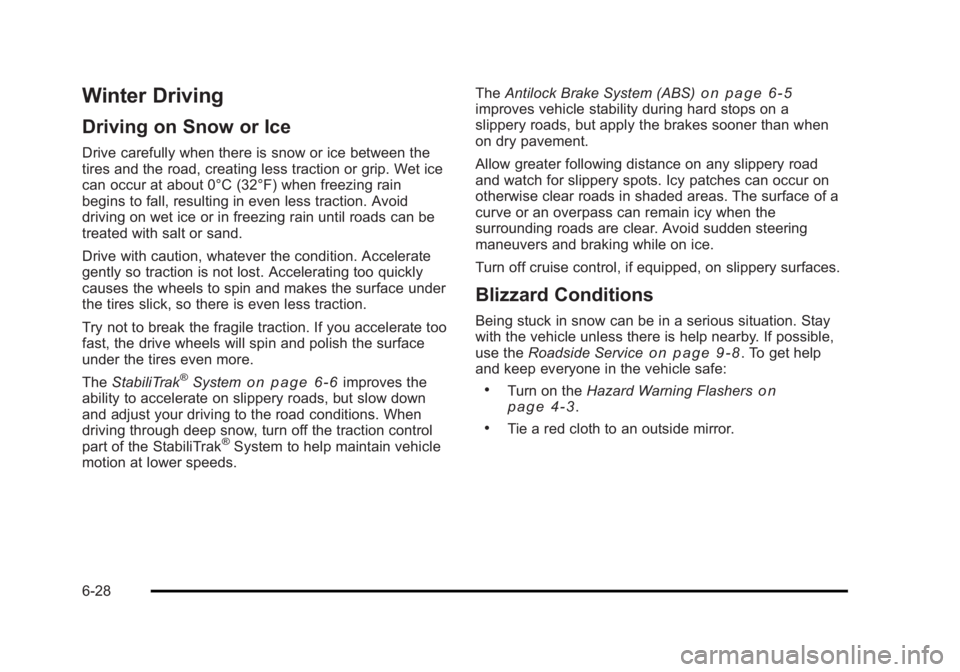 CADILLAC ESCALADE ESV 2010  Owners Manual Black plate (28,1)Cadillac Escalade/Escalade ESV Owner Manual - 2010
Winter Driving Driving on Snow or Ice Drive carefully when there is snow or ice between the
tires and the road, creating less tract