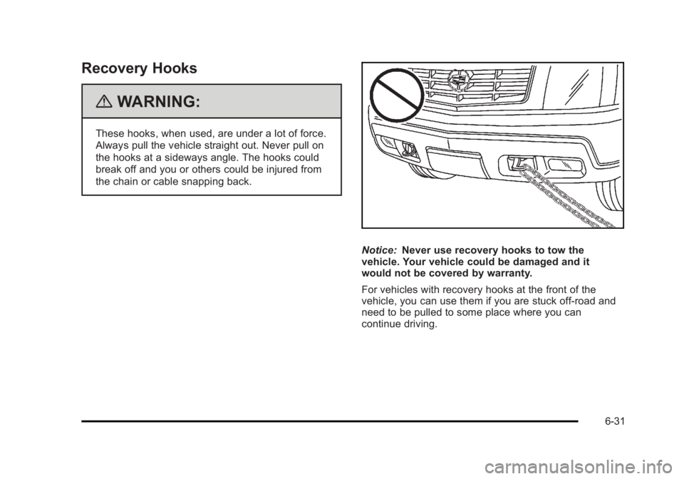 CADILLAC ESCALADE ESV 2010  Owners Manual Black plate (31,1)Cadillac Escalade/Escalade ESV Owner Manual - 2010
Recovery Hooks
{ WARNING: These hooks, when used, are under a lot of force.
Always pull the vehicle straight out. Never pull on
the