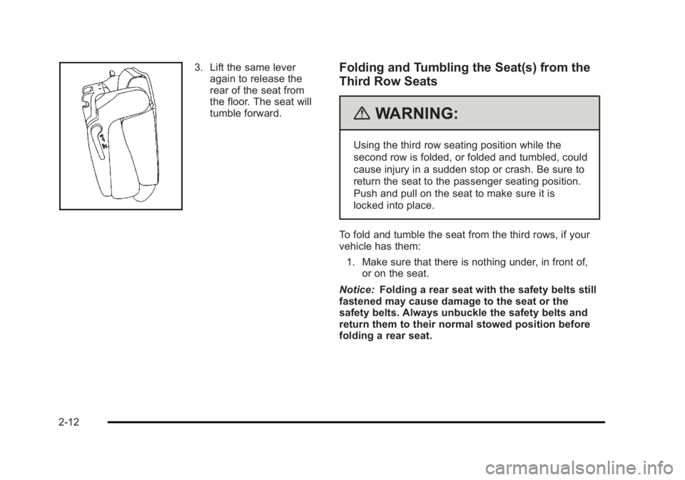 CADILLAC ESCALADE ESV 2010 Owners Manual Black plate (12,1)Cadillac Escalade/Escalade ESV Owner Manual - 2010
3. Lift the same lever
again to release the
rear of the seat from
the floor. The seat will
tumble forward.
Folding and Tumbling the CADILLAC ESCALADE ESV 2010 Owners Manual Black plate (12,1)Cadillac Escalade/Escalade ESV Owner Manual - 2010
3. Lift the same lever
again to release the
rear of the seat from
the floor. The seat will
tumble forward.
Folding and Tumbling the