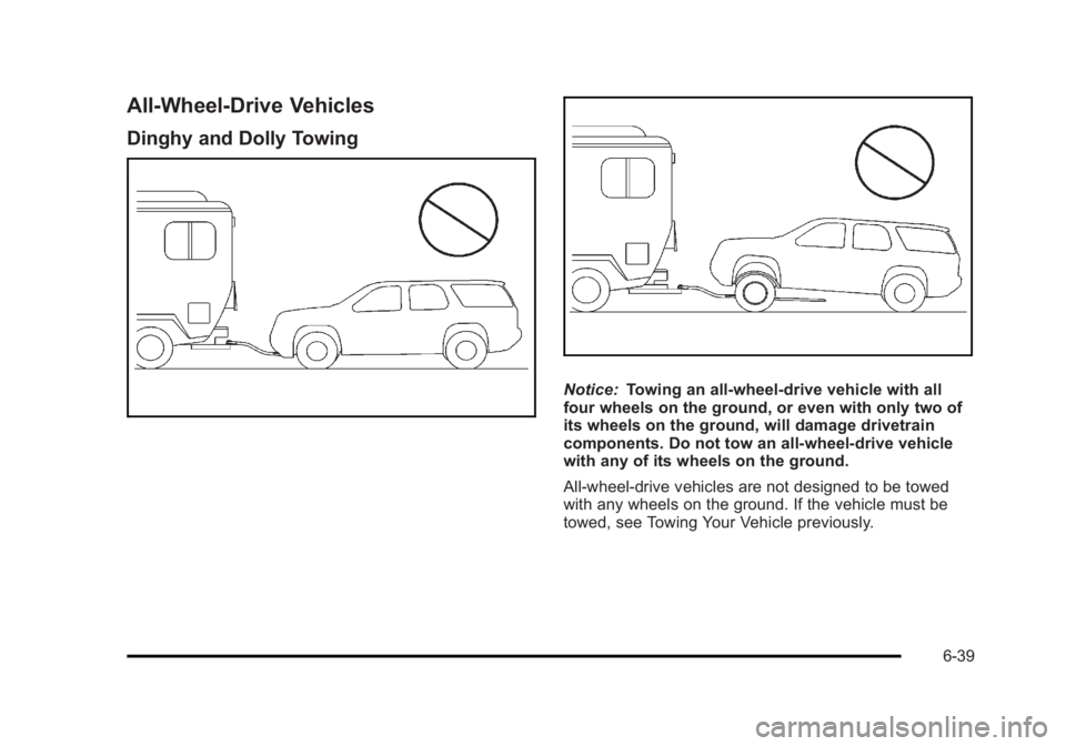CADILLAC ESCALADE ESV 2010 Owners Manual Black plate (39,1)Cadillac Escalade/Escalade ESV Owner Manual - 2010
All-Wheel-Drive Vehicles Dinghy and Dolly Towing
Notice: Towing an all-wheel-drive vehicle with all
four wheels on the ground, or e CADILLAC ESCALADE ESV 2010 Owners Manual Black plate (39,1)Cadillac Escalade/Escalade ESV Owner Manual - 2010
All-Wheel-Drive Vehicles Dinghy and Dolly Towing
Notice: Towing an all-wheel-drive vehicle with all
four wheels on the ground, or e