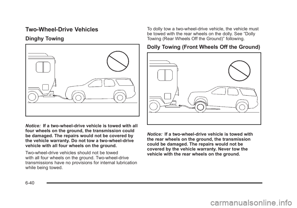 CADILLAC ESCALADE ESV 2010 Owners Manual Black plate (40,1)Cadillac Escalade/Escalade ESV Owner Manual - 2010
Two-Wheel-Drive Vehicles Dinghy Towing
Notice: If a two-wheel-drive vehicle is towed with all
four wheels on the ground, the transm CADILLAC ESCALADE ESV 2010 Owners Manual Black plate (40,1)Cadillac Escalade/Escalade ESV Owner Manual - 2010
Two-Wheel-Drive Vehicles Dinghy Towing
Notice: If a two-wheel-drive vehicle is towed with all
four wheels on the ground, the transm