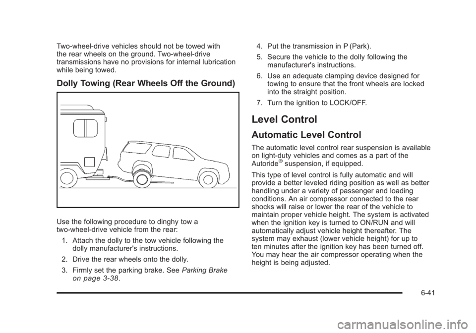 CADILLAC ESCALADE ESV 2010  Owners Manual Black plate (41,1)Cadillac Escalade/Escalade ESV Owner Manual - 2010
Two-wheel-drive vehicles should not be towed with
the rear wheels on the ground. Two-wheel-drive
transmissions have no provisions f