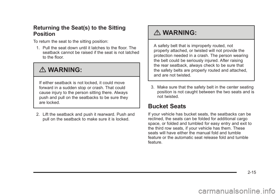 CADILLAC ESCALADE ESV 2010 Service Manual Black plate (15,1)Cadillac Escalade/Escalade ESV Owner Manual - 2010
Returning the Seat(s) to the Sitting
Position To return the seat to the sitting position:
1. Pull the seat down until it latches to CADILLAC ESCALADE ESV 2010 Service Manual Black plate (15,1)Cadillac Escalade/Escalade ESV Owner Manual - 2010
Returning the Seat(s) to the Sitting
Position To return the seat to the sitting position:
1. Pull the seat down until it latches to