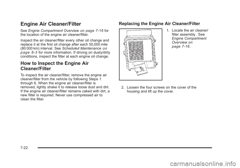 CADILLAC ESCALADE ESV 2010  Owners Manual Black plate (22,1)Cadillac Escalade/Escalade ESV Owner Manual - 2010
Engine Air Cleaner/Filter See Engine Compartment Overview on page 7 ‑ 16 for
the location of the engine air cleaner/filter.
Inspe