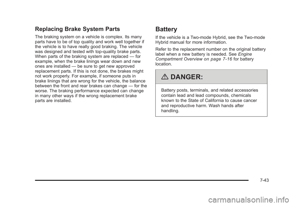 CADILLAC ESCALADE ESV 2010 Owners Manual Black plate (43,1)Cadillac Escalade/Escalade ESV Owner Manual - 2010
Replacing Brake System Parts The braking system on a vehicle is complex. Its many
parts have to be of top quality and work well tog CADILLAC ESCALADE ESV 2010 Owners Manual Black plate (43,1)Cadillac Escalade/Escalade ESV Owner Manual - 2010
Replacing Brake System Parts The braking system on a vehicle is complex. Its many
parts have to be of top quality and work well tog
