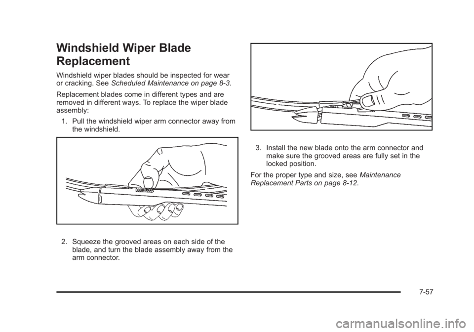 CADILLAC ESCALADE ESV 2010 Owners Manual Black plate (57,1)Cadillac Escalade/Escalade ESV Owner Manual - 2010
Windshield Wiper Blade
Replacement Windshield wiper blades should be inspected for wear
or cracking. See Scheduled Maintenance on p CADILLAC ESCALADE ESV 2010 Owners Manual Black plate (57,1)Cadillac Escalade/Escalade ESV Owner Manual - 2010
Windshield Wiper Blade
Replacement Windshield wiper blades should be inspected for wear
or cracking. See Scheduled Maintenance on p