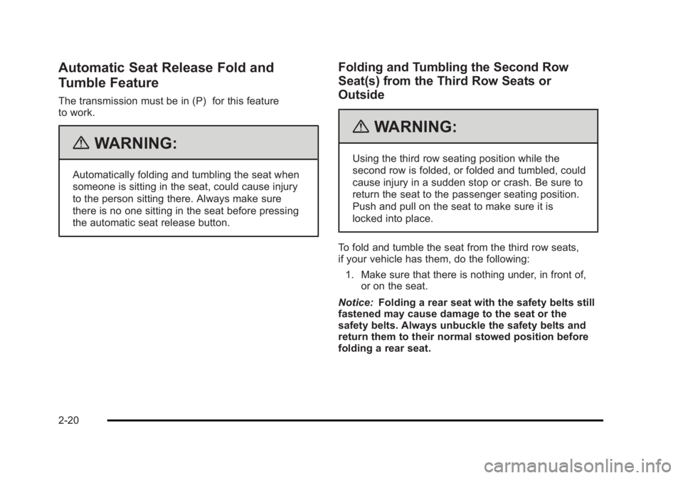 CADILLAC ESCALADE ESV 2010 Owners Manual Black plate (20,1)Cadillac Escalade/Escalade ESV Owner Manual - 2010
Automatic Seat Release Fold and
Tumble Feature The transmission must be in (P) for this feature
to work.
{ WARNING: Automatically f CADILLAC ESCALADE ESV 2010 Owners Manual Black plate (20,1)Cadillac Escalade/Escalade ESV Owner Manual - 2010
Automatic Seat Release Fold and
Tumble Feature The transmission must be in (P) for this feature
to work.
{ WARNING: Automatically f