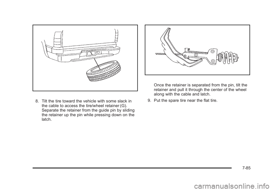 CADILLAC ESCALADE ESV 2010 Owners Manual Black plate (85,1)Cadillac Escalade/Escalade ESV Owner Manual - 2010
8. Tilt the tire toward the vehicle with some slack in
the cable to access the tire/wheel retainer (G).
Separate the retainer from CADILLAC ESCALADE ESV 2010 Owners Manual Black plate (85,1)Cadillac Escalade/Escalade ESV Owner Manual - 2010
8. Tilt the tire toward the vehicle with some slack in
the cable to access the tire/wheel retainer (G).
Separate the retainer from
