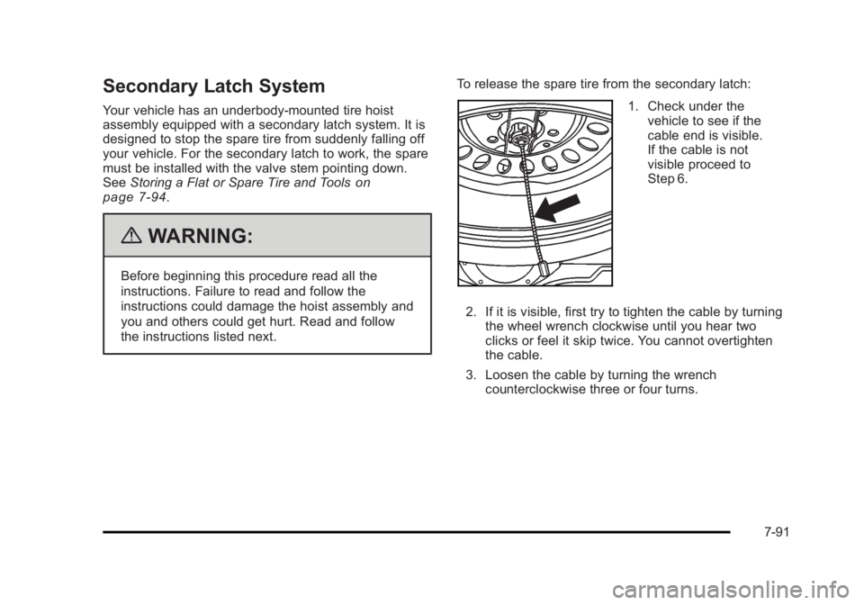 CADILLAC ESCALADE ESV 2010 Owners Manual Black plate (91,1)Cadillac Escalade/Escalade ESV Owner Manual - 2010
Secondary Latch System Your vehicle has an underbody-mounted tire hoist
assembly equipped with a secondary latch system. It is
desi CADILLAC ESCALADE ESV 2010 Owners Manual Black plate (91,1)Cadillac Escalade/Escalade ESV Owner Manual - 2010
Secondary Latch System Your vehicle has an underbody-mounted tire hoist
assembly equipped with a secondary latch system. It is
desi