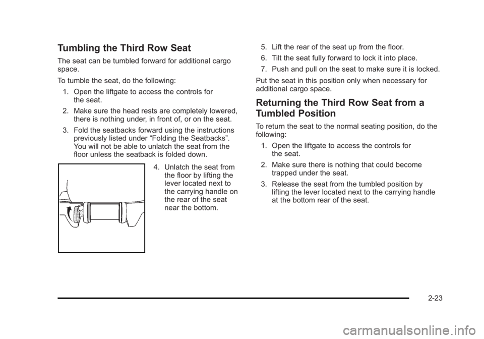 CADILLAC ESCALADE ESV 2010 Workshop Manual Black plate (23,1)Cadillac Escalade/Escalade ESV Owner Manual - 2010
Tumbling the Third Row Seat The seat can be tumbled forward for additional cargo
space.
To tumble the seat, do the following:
1. Op