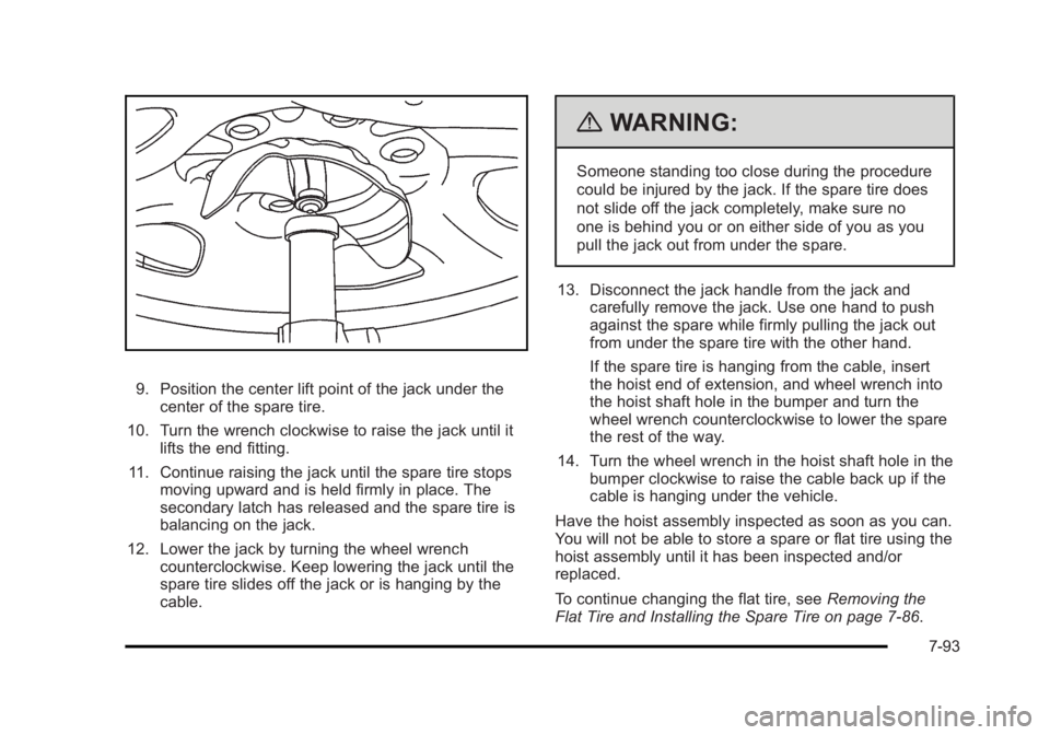 CADILLAC ESCALADE ESV 2010 Owners Manual Black plate (93,1)Cadillac Escalade/Escalade ESV Owner Manual - 2010
9. Position the center lift point of the jack under the
center of the spare tire.
10. Turn the wrench clockwise to raise the jack u CADILLAC ESCALADE ESV 2010 Owners Manual Black plate (93,1)Cadillac Escalade/Escalade ESV Owner Manual - 2010
9. Position the center lift point of the jack under the
center of the spare tire.
10. Turn the wrench clockwise to raise the jack u
