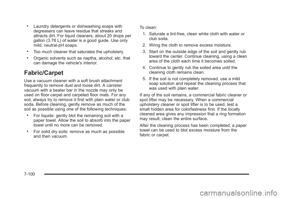 CADILLAC ESCALADE ESV 2010 Owners Manual Black plate (100,1)Cadillac Escalade/Escalade ESV Owner Manual - 2010 .
Laundry detergents or dishwashing soaps with
degreasers can leave residue that streaks and
attracts dirt. For liquid cleaners, a CADILLAC ESCALADE ESV 2010 Owners Manual Black plate (100,1)Cadillac Escalade/Escalade ESV Owner Manual - 2010 .
Laundry detergents or dishwashing soaps with
degreasers can leave residue that streaks and
attracts dirt. For liquid cleaners, a