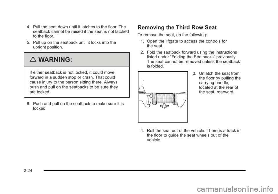 CADILLAC ESCALADE ESV 2010 Workshop Manual Black plate (24,1)Cadillac Escalade/Escalade ESV Owner Manual - 2010
4. Pull the seat down until it latches to the floor. The
seatback cannot be raised if the seat is not latched
to the floor.
5. Pull