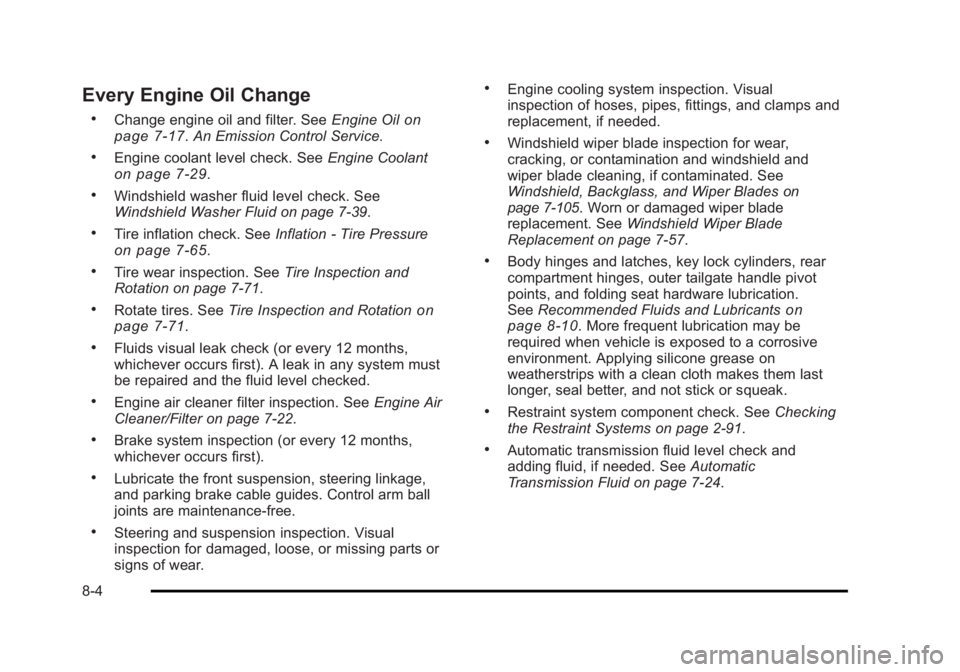CADILLAC ESCALADE ESV 2010 Owners Manual Black plate (4,1)Cadillac Escalade/Escalade ESV Owner Manual - 2010
Every Engine Oil Change .
Change engine oil and filter. See Engine Oil on
page 7 ‑ 17 . An Emission Control Service..
Engine coola CADILLAC ESCALADE ESV 2010 Owners Manual Black plate (4,1)Cadillac Escalade/Escalade ESV Owner Manual - 2010
Every Engine Oil Change .
Change engine oil and filter. See Engine Oil on
page 7 ‑ 17 . An Emission Control Service..
Engine coola