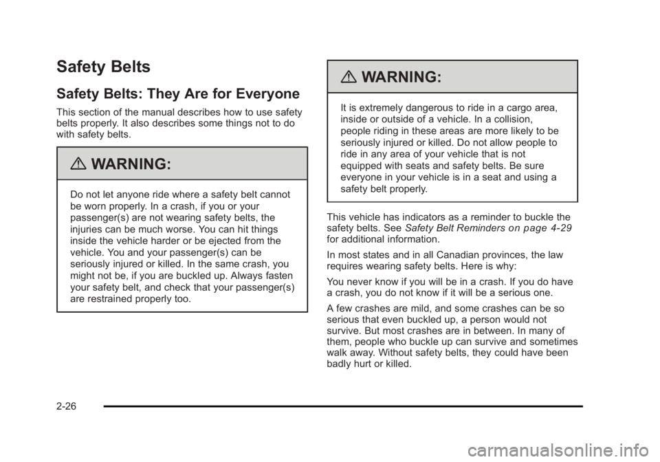 CADILLAC ESCALADE ESV 2010 Workshop Manual Black plate (26,1)Cadillac Escalade/Escalade ESV Owner Manual - 2010
Safety Belts Safety Belts: They Are for Everyone This section of the manual describes how to use safety
belts properly. It also des